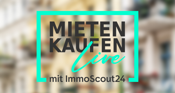Mieten Kaufen Live – mit ImmoScout24